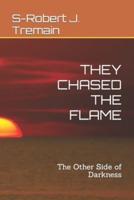 THEY CHASED THE FLAME: The Other Side of Darkness