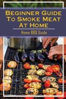 Beginner Guide To Smoke Meat At Home