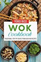 Wok Cookbook:  Traditional Stir Fry Dishes From Asia In 80 Recipes