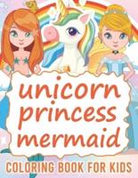 Unicorn Mermaid Princess Coloring book For kids: Ages 4-8 And 8-12 Years, Big Simple & Fun Activity 100 Coloring Pages Books For Girls.