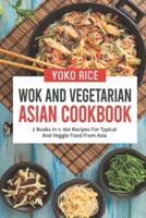 Wok And Vegetarian Asian Cookbook: 2 Books In 1: 160 Recipes For Typical And Veggie Food From Asia