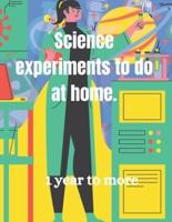 Science Experiments to Do at Home.