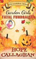 Fatal Fundraiser: A Garden Girls Cozy Mystery Novel