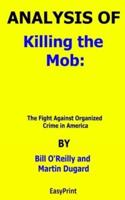 ANALYSIS OF Killing the Mob The Fight Against Organized Crime in America By Bill O'Reilly and Martin Dugard