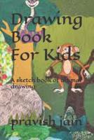 Drawing Book For kids: A sketch book of animal drawing