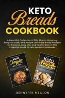 Keto Breads Cookbook: A Beautiful Collection of 20+ Mouth- Watering, Easy-to-Cook, and Simple Low- Carb Bread Recipes for Fat Loss, Long Life, and Health Gain in This Essential Guide of Keto Breads