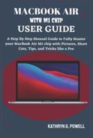 MACBOOK AIR M1 CHIP USER GUIDE: A Step By Step Manual Guide to Fully Master your MacBook Air M1 chip 2020 with Pictures, Short Cuts, Tips, and Tricks like a Pro.