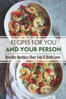 Recipes For You And Your Person