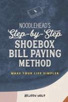 Noodlehead's Step-by-Step Shoebox Bill Paying Method: Make Your Life Simpler