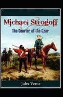 Michael Strogoff: The Courier of the Czar Illustrated Edition