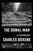 The Signal-Man Illustrated: The Signal-Man Illustrated