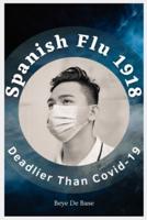 Spanish Flu 1918, Deadlier Than Covid-19: The Deadliest Pandemic,  1918 Flu Pandemic, Story of Great Influenza Epidemic In Spanish: Plagues And Viruses, The Grippal Virus Of Spain, Unreported Truths, From Epidemics 1918  to covid 2022and, American Serial