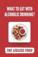 What To Eat With Alcoholic Drinking?