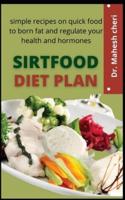 Sirtfood Diet Plan     : The Simple Recipes On Quick Food To Burn Fat And Regulate Your Health And Hormones