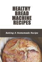 Healthy Bread Machine Recipes