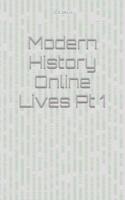 Modern History Online Lives Pt 1