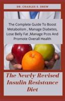 The Newly Revised Insulin Resistance Diet: The Complete Guide To Boost Metabolism , Manage Diabetes, Lose Belly Fat ,Manage Pcos And Promote Overall Health