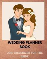 Wedding planner book and organizer for the bride : Everything You Want And Need To Plan Your Dream Wedding,A Complete Checklist And Guide For The Bride To Be