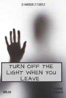 Turn Off The Light When You Leave : 31 Horror Stories