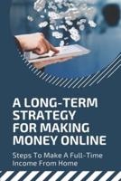 A Long-Term Strategy For Making Money Online