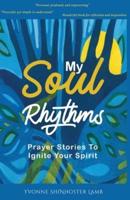 My Soul Rhythms: Prayer Stories to Ignite Your Spirit
