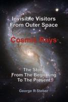 Cosmic Rays: Invisible Visitors From Outer Space