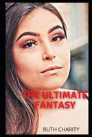 the ultimate fantasy: intimate confessions, erotic stories, adult sex, love, dating, passion, sensuality, pleasure, diary