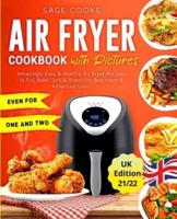 Air fryer cookbook : Amazingly Easy & Healthy Air Fryer Recipes with Pictures to Fry,Bake, Grill & Roast, for Beginners & Advanced Users. Even for One & Two (UK 2021-22)