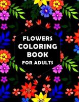 Flowers Coloring Book For Adults: An Adult Coloring Book with Amazing, Fun, Easy, and Relaxing Coloring Pages Featuring Beautiful Patterns Flowers Designed to Soothe the Soul