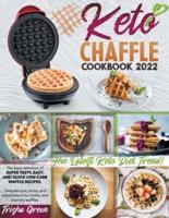 KETO CHAFFLE  COOKBOOK 2021: The Best Selection Of Super Tasty, Easy, And Quick Low-Carb Waffle Recipes. Includes Tips, Tricks, And Substitutions For Frothy  And Crunchy Waffles. The Latest Keto Diet Trend!