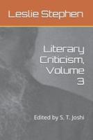 Literary Criticism, Volume 3: Edited by S. T. Joshi