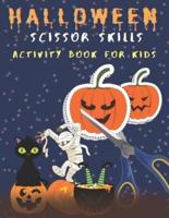 halloween scissor skills activity book for kids: A Fun Halloween Scissor Skills Activity Book for Kids, Toddlers and Preschoolers with Coloring and Cutting