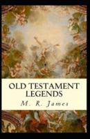 Old Testament Legends (Illustrated Edition)
