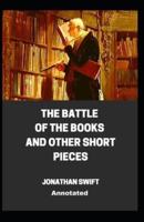 The Battle of the Books and other Short Pieces Annotated Edition