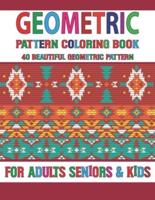 Geometric Pattern Coloring Book: Stress Relieving Geometric Coloring Book 40 Geometric Shapes Ready To Color Volume-51