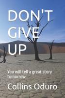 DON'T GIVE UP: You will tell a great story tomorrow