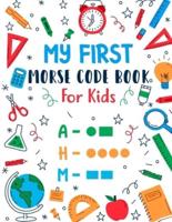 My First Morse Code Book For Kids: Learn Morse Code Letter Number & Special Symbol With Picture That Easy To Learn For Beginner Kids And Teen To Learn American International Secret Spy Language And Create My Personal Radio Signal