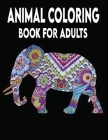 Animal Coloring Book For Adults: Adult Coloring Book Featuring Beautiful Animals Designs Including Lions,Turtle,Frog,Dog,Birds and More! Stress Relief and Relaxation