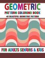 Geometric Pattern Coloring Book: Easy Unique Pattern Coloring Book 40 Simple Patterns For Anxiety Relief- Great Coloring Book For Beginners, Seniors, Adults & Kids  Volume-76