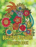 Beautiful Flowers  Coloring Book: Beautiful Flowers and Floral Designs for Stress Relief and Relaxation and Creativity   Perfect Coloring Book for Seniors