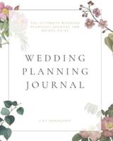 The Ultimate Wedding Planning Journal for Brides to Be: The Complete Wedding Planner: Bride Notebook, Wedding Checklist Planner, Wedding Journal. The Perfect Gift for Fiancés and Brides