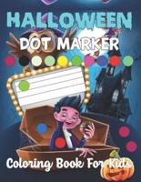 Halloween Dot Marker Coloring Book for Kids: Halloween Dot Markers Activity Book For Toddlers   Do a Dot Page a Day Activity Book.