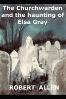 The Churchwarden and the Haunting of Elsa Gray