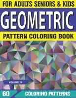 Geometric Pattern Coloring Book: Adult Coloring Book with Huge Adult Coloring Book of Therapeutic Geometric Patterns for Stress Volume-39