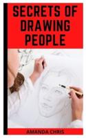SECRETS OF DRAWING PEOPLE: The complete Guide to drawing people
