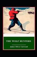 The Wolf Hunters: A Tale of Adventure-Classic Original Edition(Annotated)