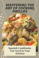 Mastering The Art Of Cooking Paellas