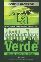 La Metamorfosis Verde: Versión Libre de "La Metamorfosis" de Franz Kafka