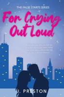 For Crying Out Loud: The laugh out loud romantic comedy that everyone's talking about!