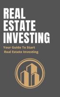 Real Estate Investing: Your Guide To Start Real Estate Investing Using Other People's Money